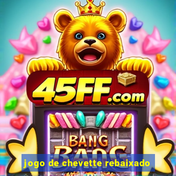 jogo de chevette rebaixado